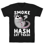 Smoke Hash, Eat Trash T-Shirts LookHUMAN